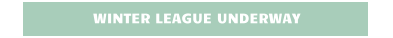 WINTER LEAGUE UNDERWAY